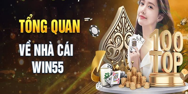 Giới thiệu Win55 - Lựa Chọn Hoàn Hảo Cho Các Tín Đồ Cá Cược 1 Tận hưởng đam mê giải trí cùng Win55
